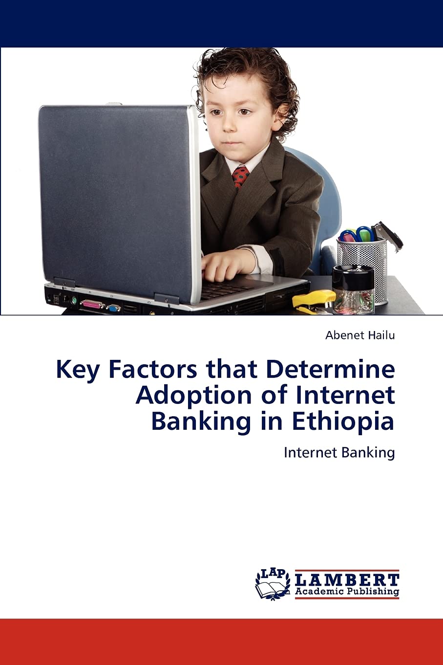 Key Factors that Determine Adoption of Internet Banking in Ethiopia: Internet Banking,Used