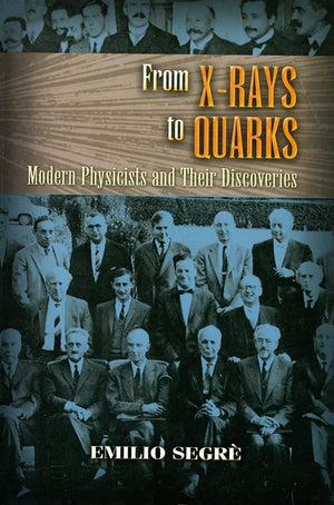 From Xrays to Quarks: Modern Physicists and Their Discoveries (Dover Classics of Science & Mathematics),New