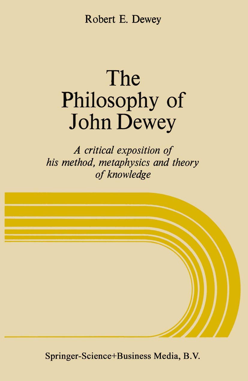 The Philosophy of John Dewey: A Critical Exposition of His Method, Metaphysics, and Theory of Knowledge,Used