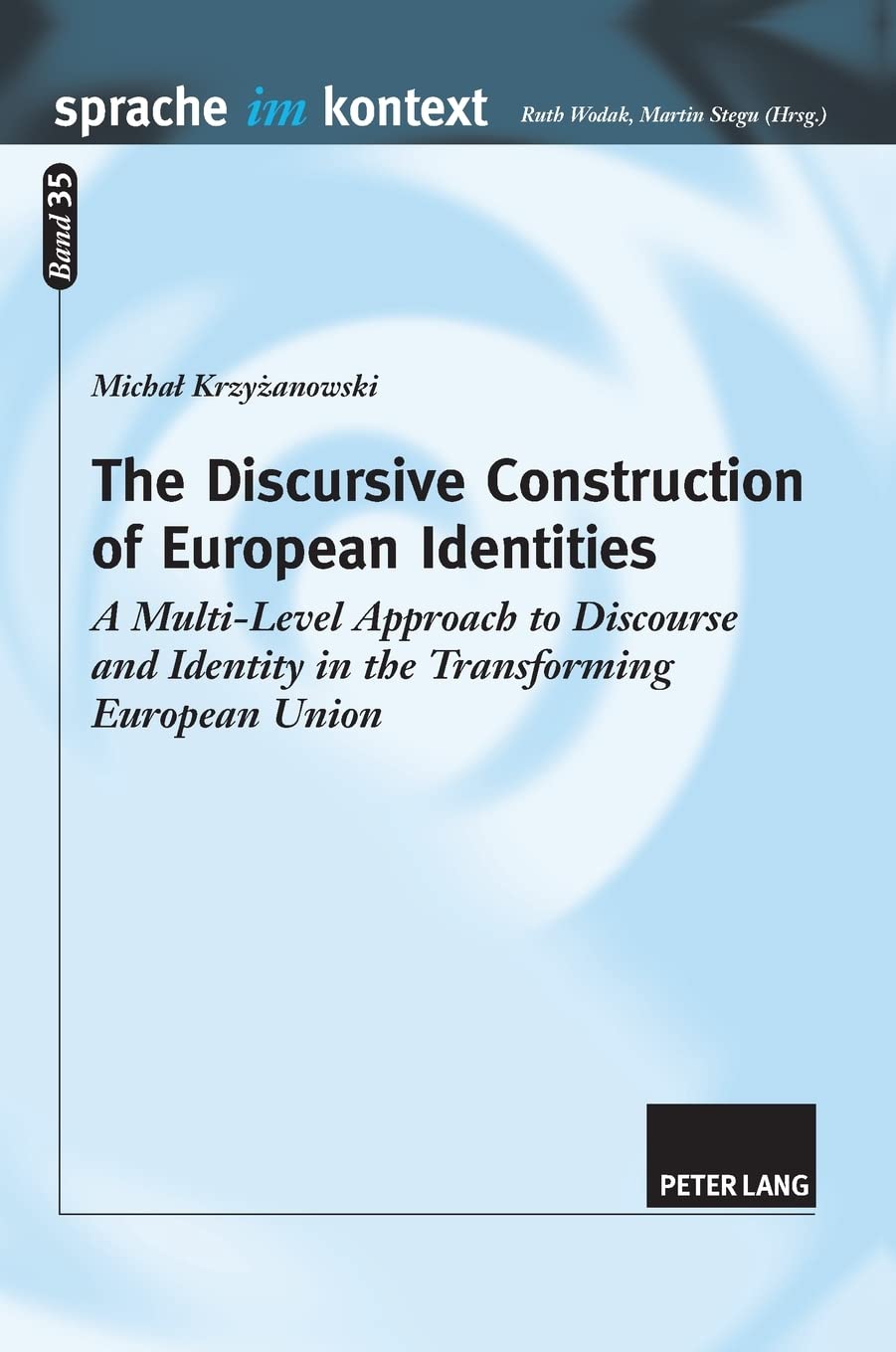 The Discursive Construction Of European Identities: A Multilevel Approach To Discourse And Identity In The Transforming Europea,Used