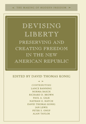 Devising Liberty: Preserving And Creating Freedom In The New American Republic (The Making Of Modern Freedom),Used