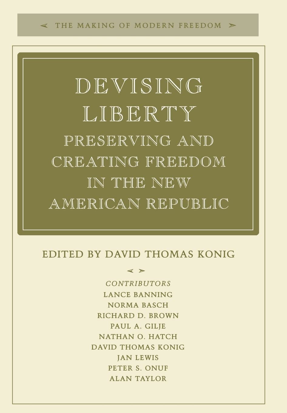 Devising Liberty: Preserving And Creating Freedom In The New American Republic (The Making Of Modern Freedom),Used