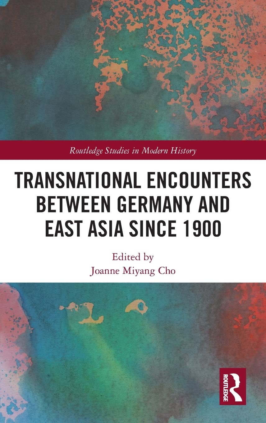 Transnational Encounters between Germany and East Asia since 1900 (Routledge Studies in Modern History),Used