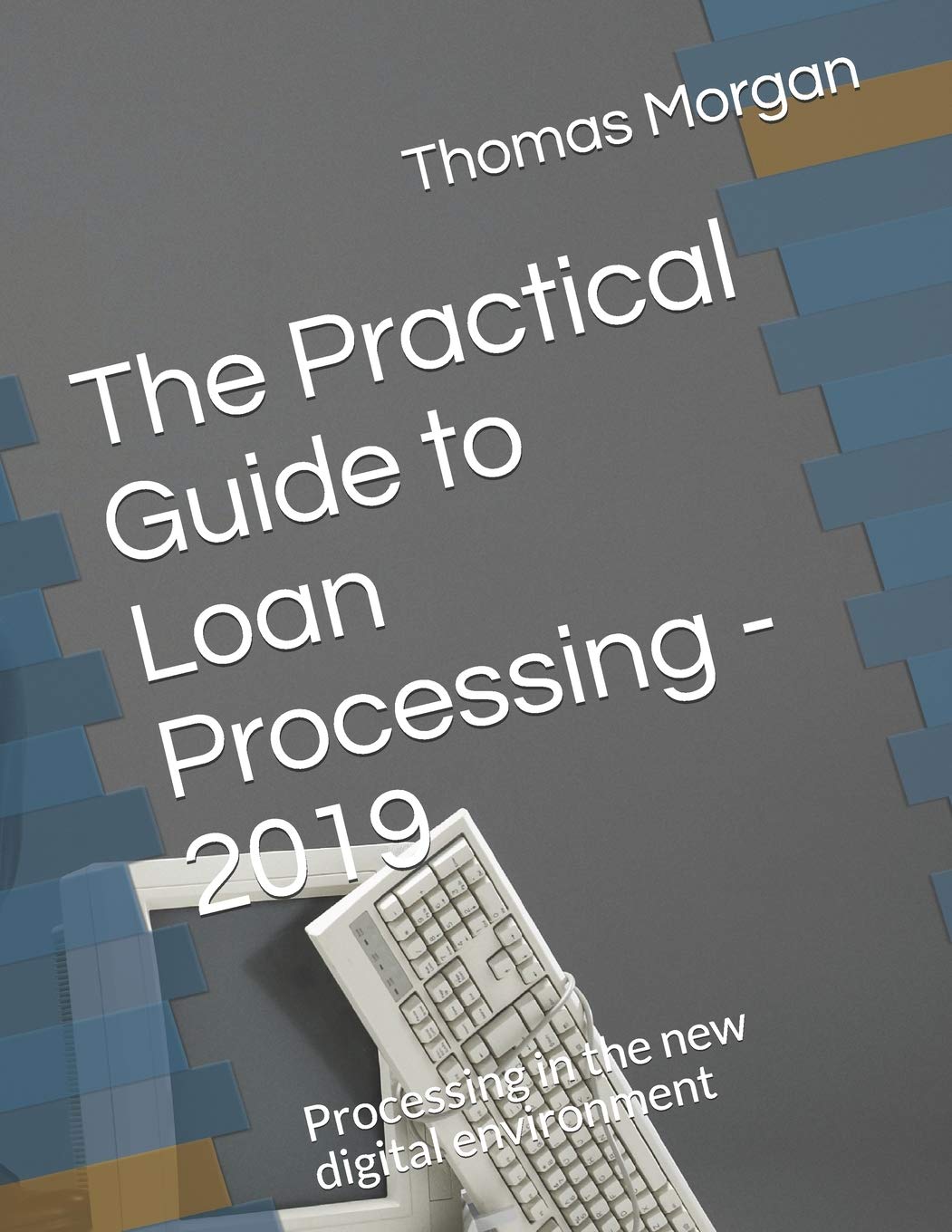 The Practical Guide to Loan Processing  2019: Processing in today's digital environment (The Practical Guide to Finance Series),Used