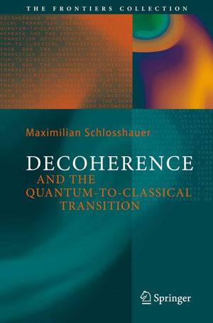 Decoherence and the QuantumtoClassical Transition (The Frontiers Collection),New