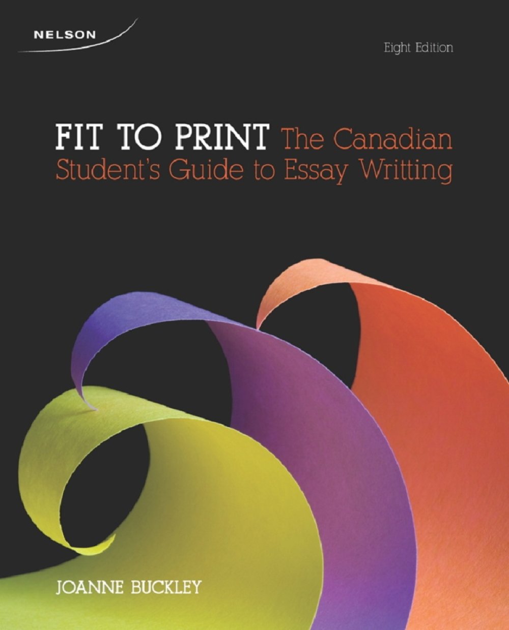 Fit To Print: The Canadian Student'S Guide To Essay Writing By Buckley, Joanne,Used