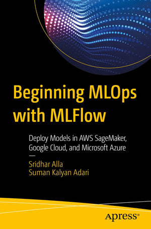 Beginning MLOps with MLFlow: Deploy Models in AWS SageMaker, Google Cloud, and Microsoft Azure,Used