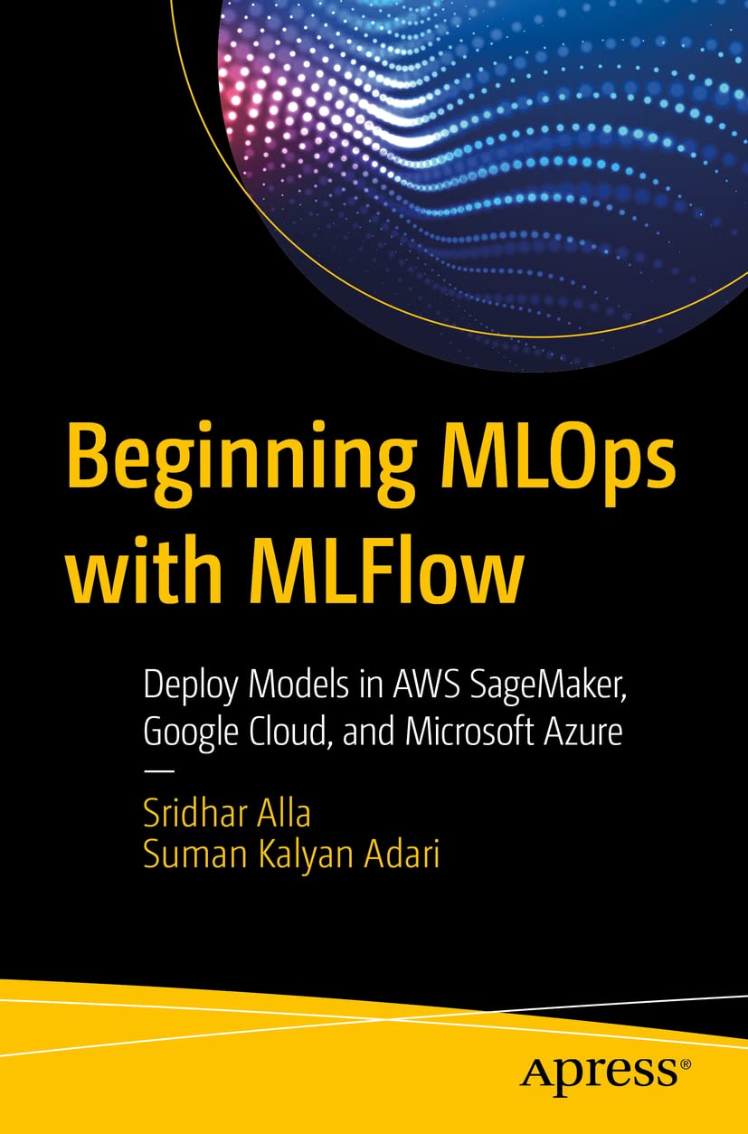 Beginning MLOps with MLFlow: Deploy Models in AWS SageMaker, Google Cloud, and Microsoft Azure,Used