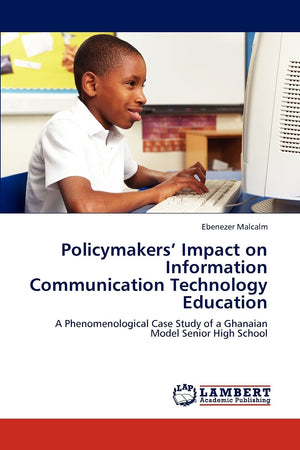 Policymakers Impact on Information Communication Technology Education: A Phenomenological Case Study of a Ghanaian Model Senior ,Used