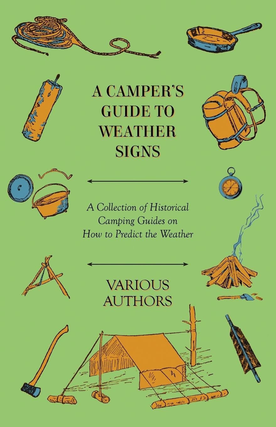 A Camper's Guide to Weather Signs  A Collection of Historical Camping Guides on How to Predict the Weather,New