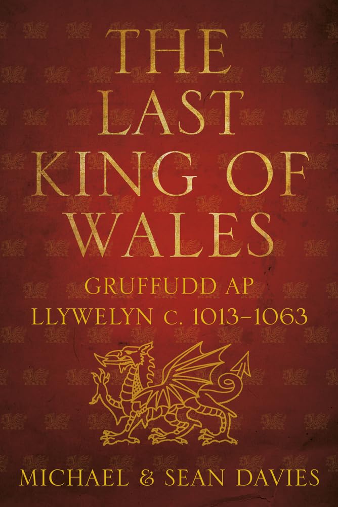 The Last King of Wales: Gruffudd ap Llywelyn c. 10131063,Used