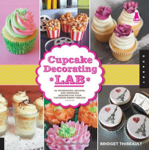 Cupcake Decorating Lab: 52 Techniques, Recipes, And Inspiring Designs For Your Favorite Sweet Treats! (Lab Series)