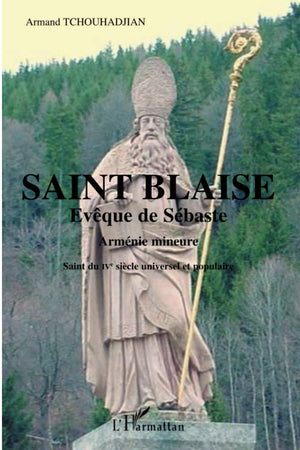 Saint Blaise Evque de Sbaste: Saint du IVe sicle universel et populaire (French Edition),Used