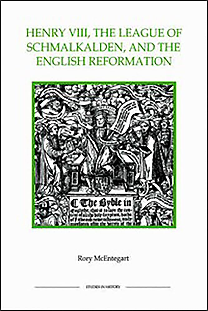 Henry VIII, the League of Schmalkalden, and the English Reformation (Royal Historical Society Studies in History New Series, 25),Used