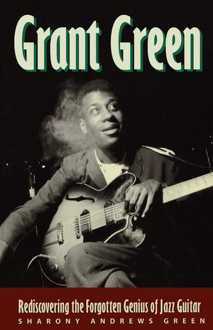 Grant Green: Rediscovering the Forgotten Genius of Jazz Guitar,Used