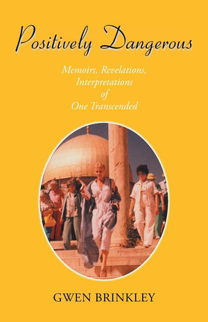 Positively Dangerous: Memoirs, Revelations, Interpretations of One Transcended,Used
