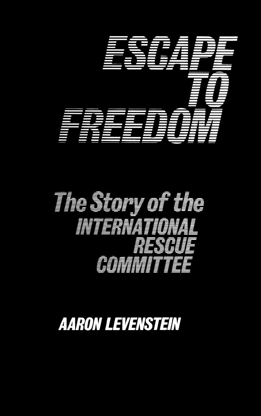 Escape to Freedom: The Story of the International Rescue Committee (Studies in Freedom),Used