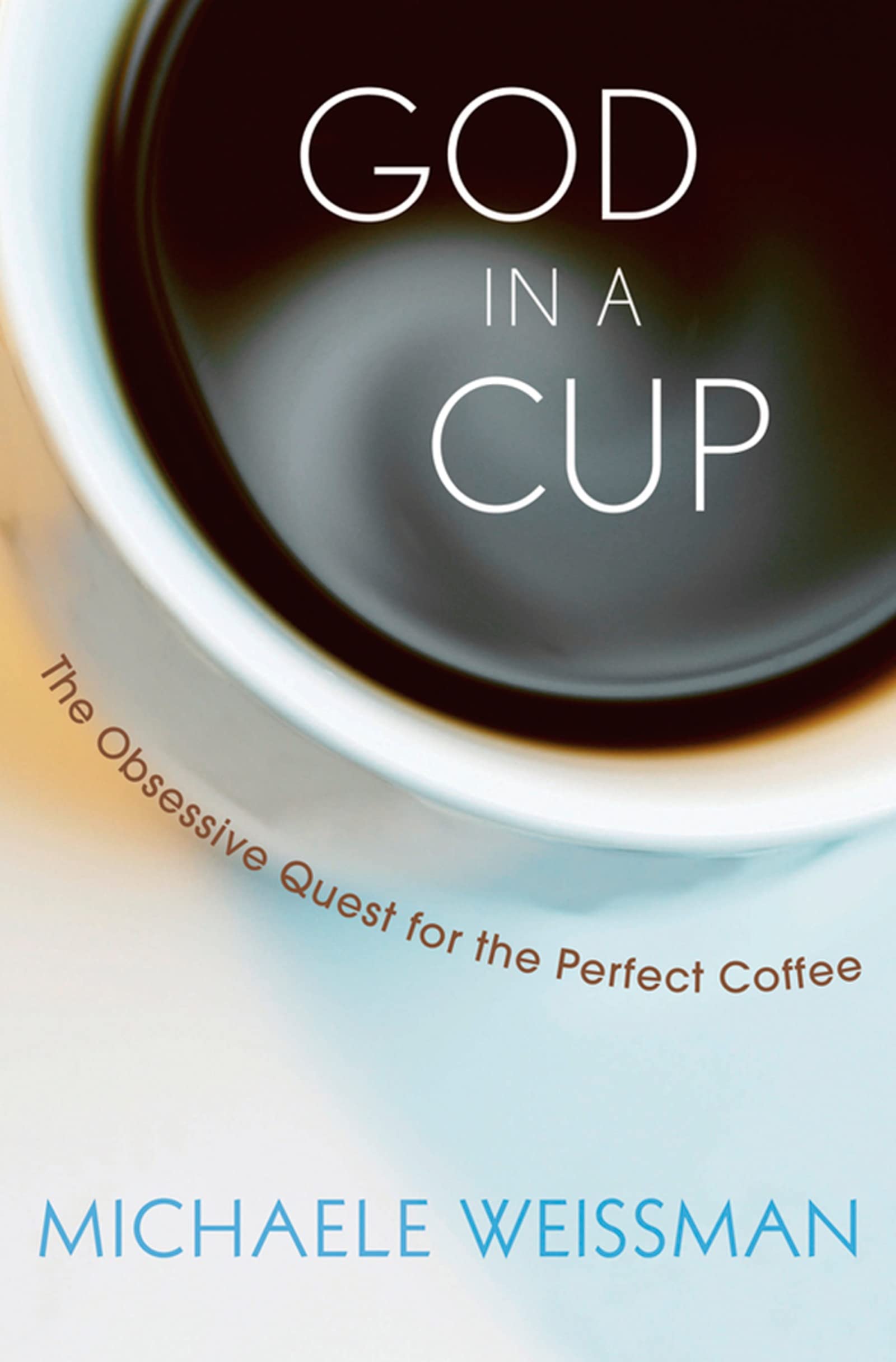 God In A Cup: The Obsessive Quest For The Perfect Coffee