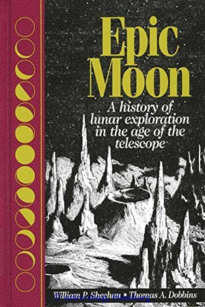 Epic Moon: A History of Lunar Exploration in the Age of the Telescope,Used