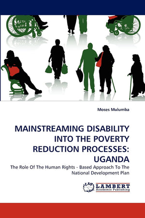 MAINSTREAMING DISABILITY INTO THE POVERTY REDUCTION PROCESSES: UGANDA: The Role Of The Human Rights  Based Approach To The Nati,Used