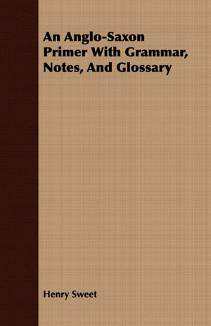 An AngloSaxon Primer With Grammar, Notes, And Glossary,Used
