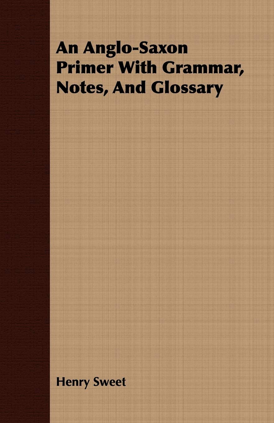 An AngloSaxon Primer With Grammar, Notes, And Glossary,Used
