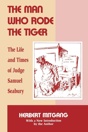 The Man Who Rode the Tiger: The Life and Times of Judge Samuel Seabury,Used