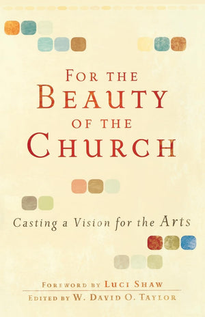 For the Beauty of the Church: Casting a Vision for the Arts,Used