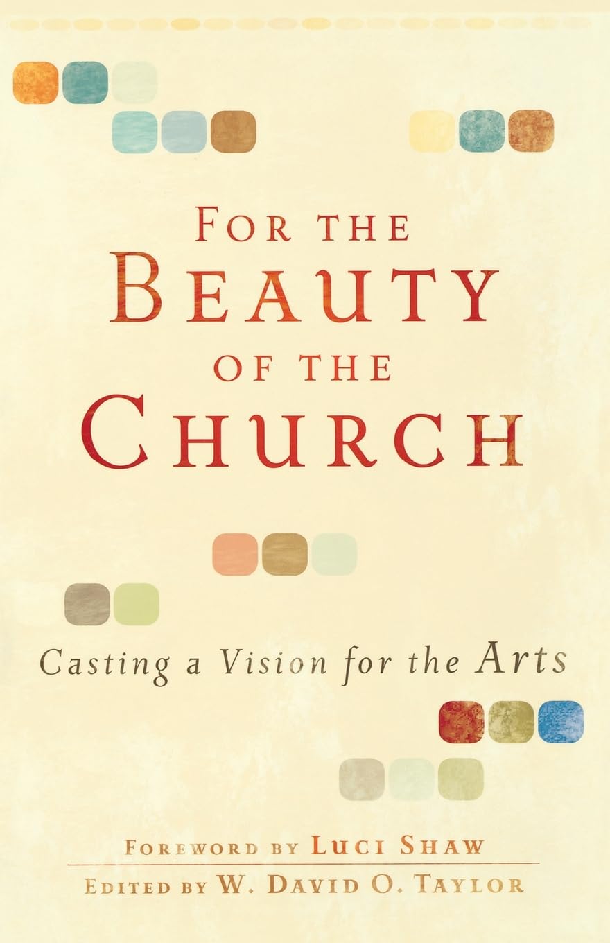 For the Beauty of the Church: Casting a Vision for the Arts,Used