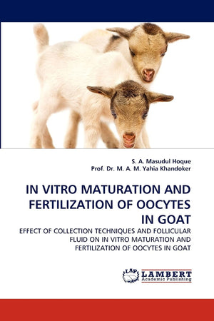 IN VITRO MATURATION AND FERTILIZATION OF OOCYTES IN GOAT: EFFECT OF COLLECTION TECHNIQUES AND FOLLICULAR FLUID ON IN VITRO MATUR,Used