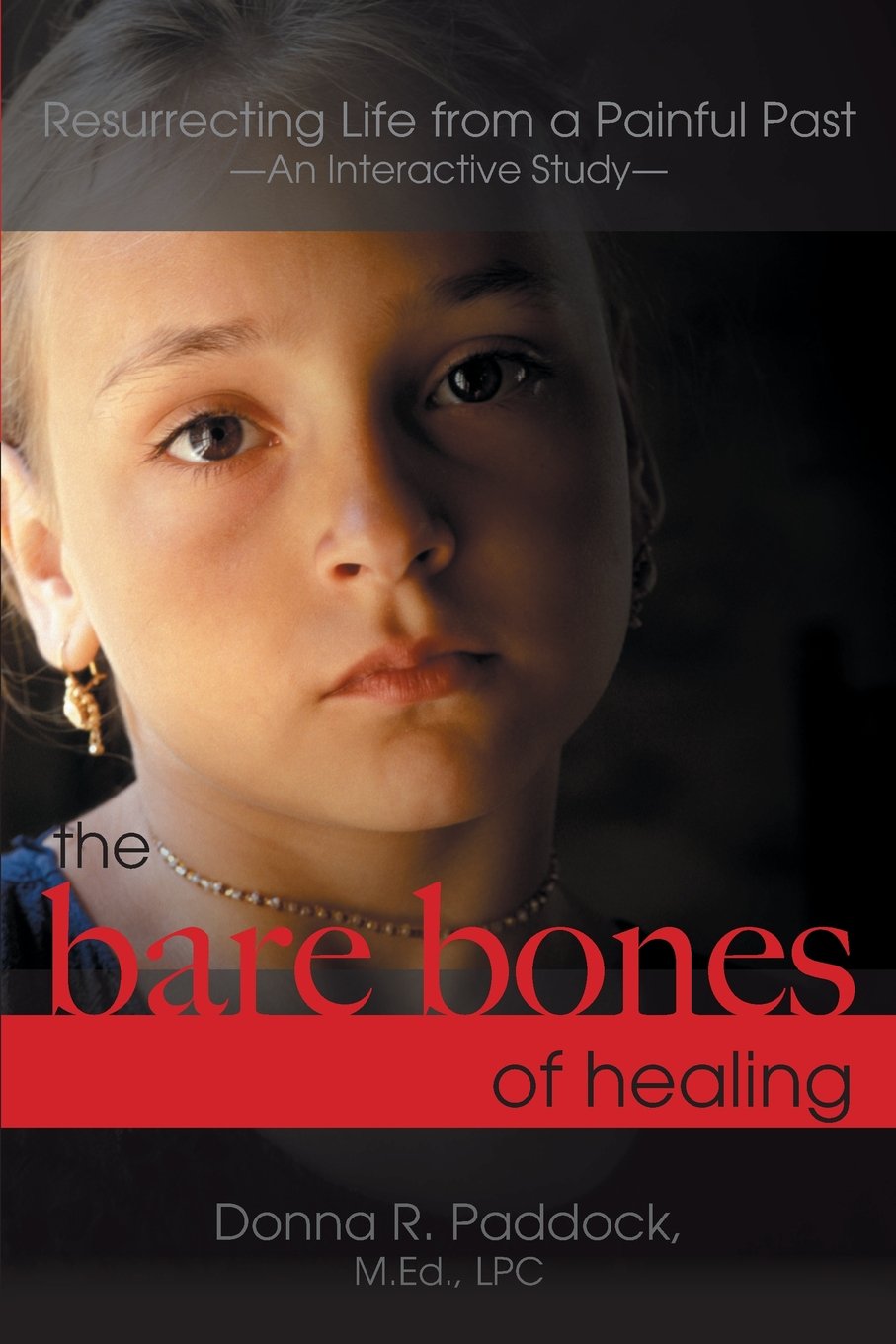 The Bare Bones Of Healing: Resurrecting Life From A Painful Past,Used