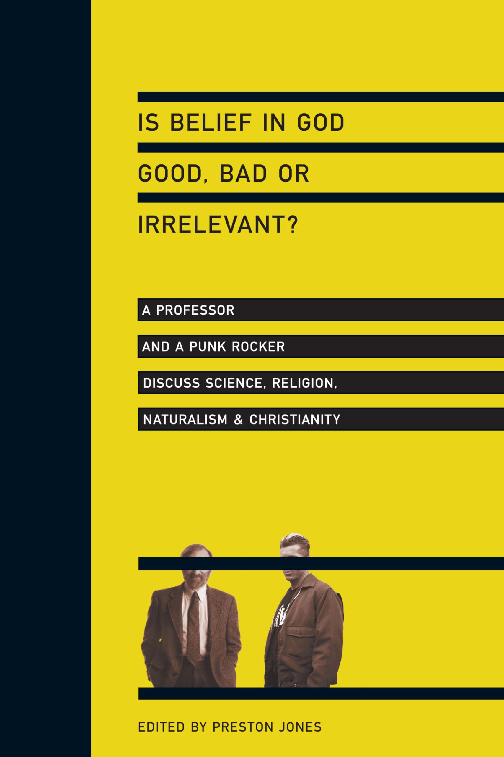 Is Belief in God Good, Bad or Irrelevant?: A Professor and a Punk Rocker Discuss Science, Religion, Naturalism Christianity,Used
