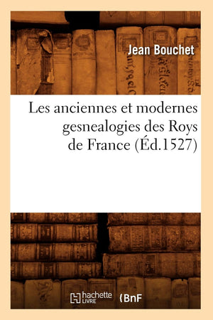 Les Anciennes Et Modernes Gesnealogies Des Roys De France (D.1527) (Histoire) (French Edition),Used