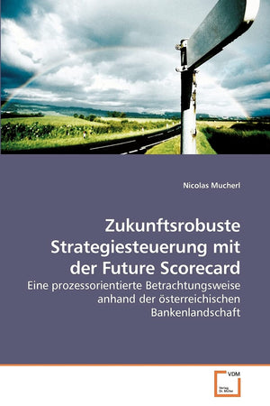 Zukunftsrobuste Strategiesteuerung mit der Future Scorecard: Eine prozessorientierte Betrachtungsweise anhand der sterreichische,Used