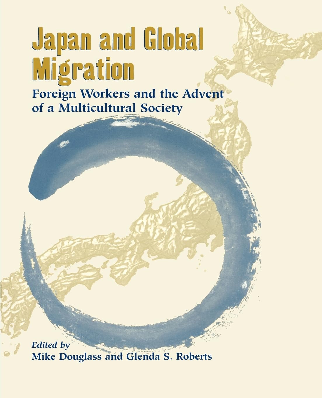 Japan and Global Migration: Foreign Workers and the Advent of a Multicultural Society,Used
