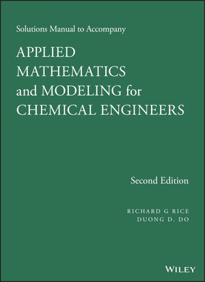 Solutions Manual to Accompany Applied Mathematicsand Modeling for Chemical Engineers, SecondEdition,Used
