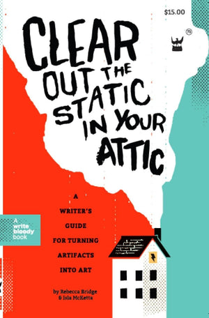 Clear Out the Static in Your Attic: A Writer's Guide for Turning Artifacts Into Art,Used