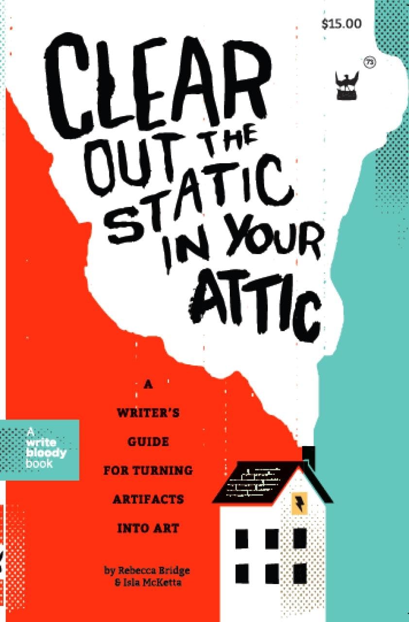 Clear Out the Static in Your Attic: A Writer's Guide for Turning Artifacts Into Art,Used