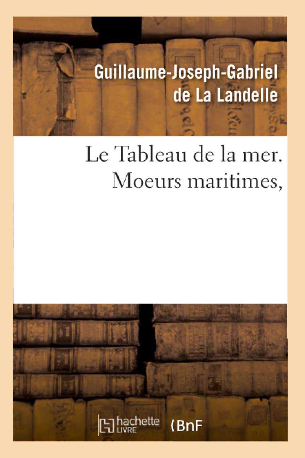 Le Tableau De La Mer. Moeurs Maritimes, (Litterature) (French Edition),New