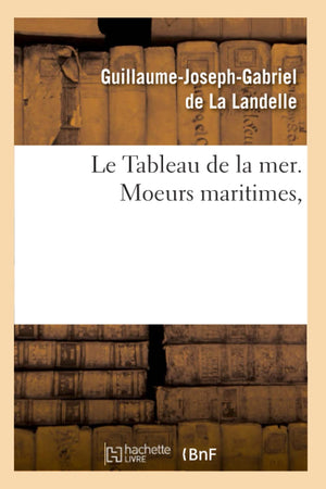 Le Tableau De La Mer. Moeurs Maritimes, (Litterature) (French Edition),New