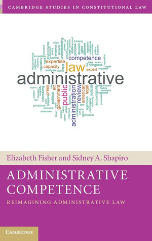 Administrative Competence: Reimagining Administrative Law (Cambridge Studies in Constitutional Law),Used