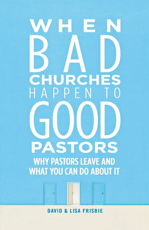 When Bad Churches Happen to Good Pastors: Why Pastors Leave and What You Can Do About It,Used