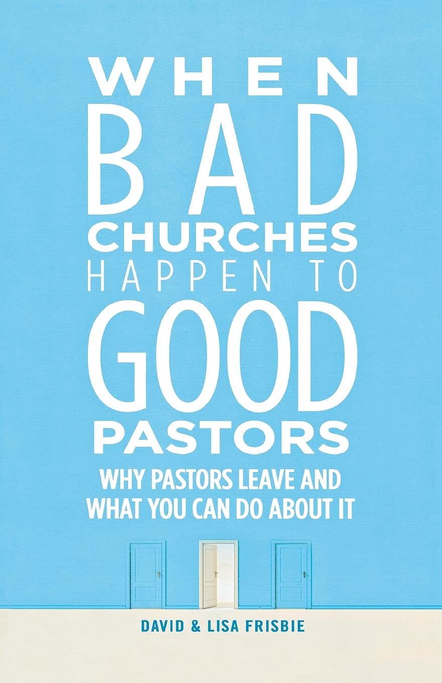 When Bad Churches Happen to Good Pastors: Why Pastors Leave and What You Can Do About It,Used