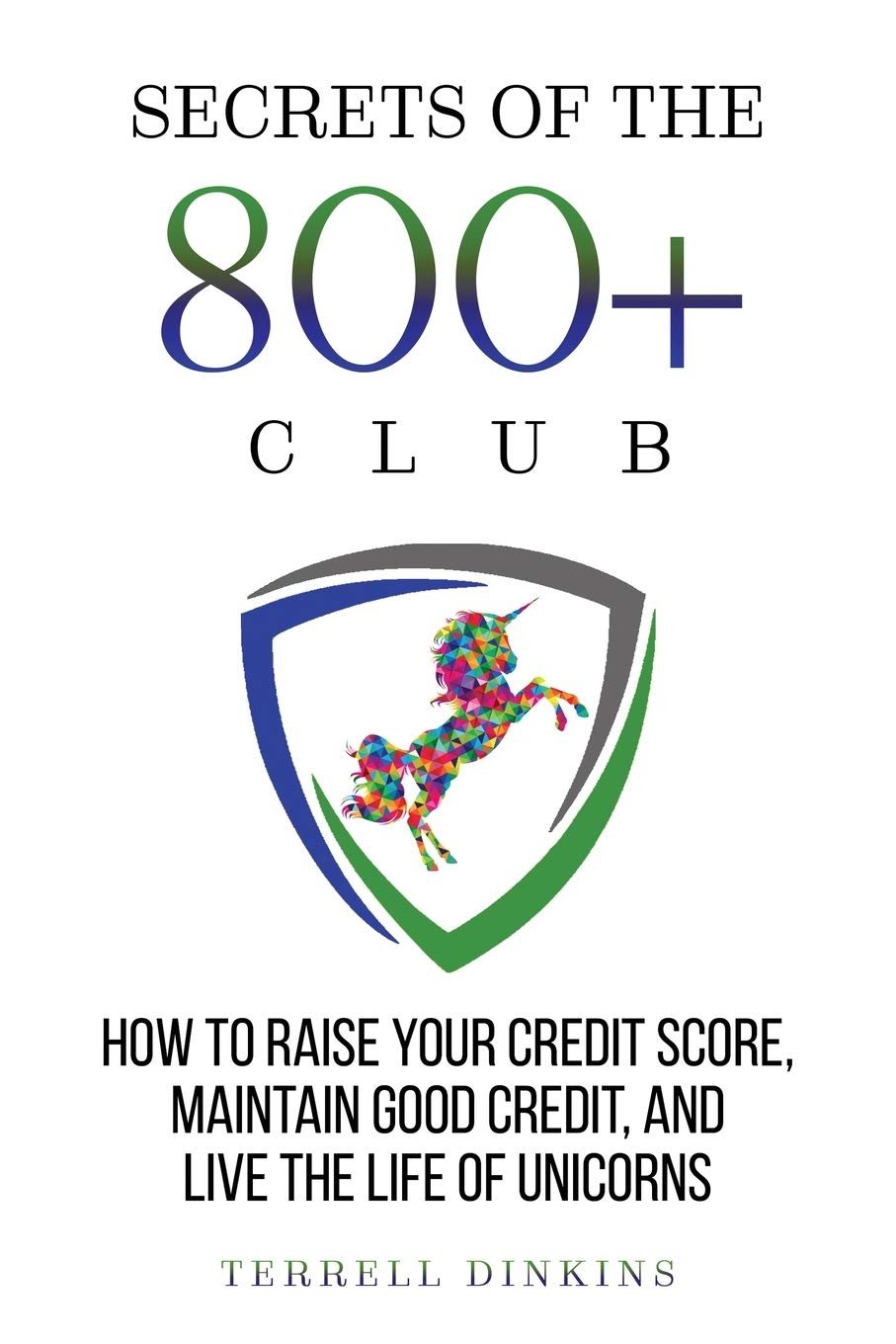 Secrets Of The 800+ Club: How to Raise Your Credit Score, Maintain Good Credit, and Live the Life of Unicorns,Used