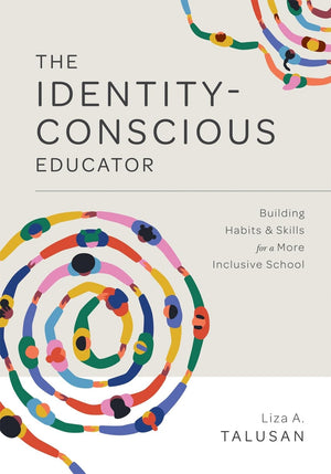 The Identityconscious Educator: Building Habits And Skills For A More Inclusive School (Create A Researchbased Learning Enviro