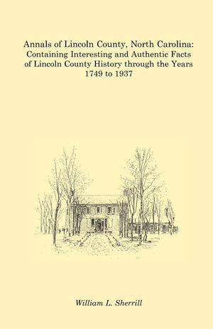 Annals of Lincoln County, North Carolina: Containing Interesting and Authentic Facts of Lincoln County History Through the Years,Used