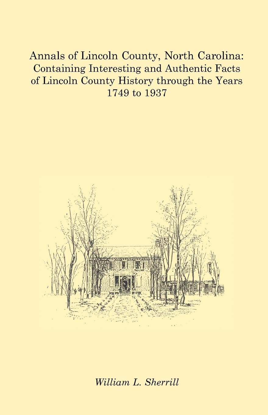Annals of Lincoln County, North Carolina: Containing Interesting and Authentic Facts of Lincoln County History Through the Years,Used