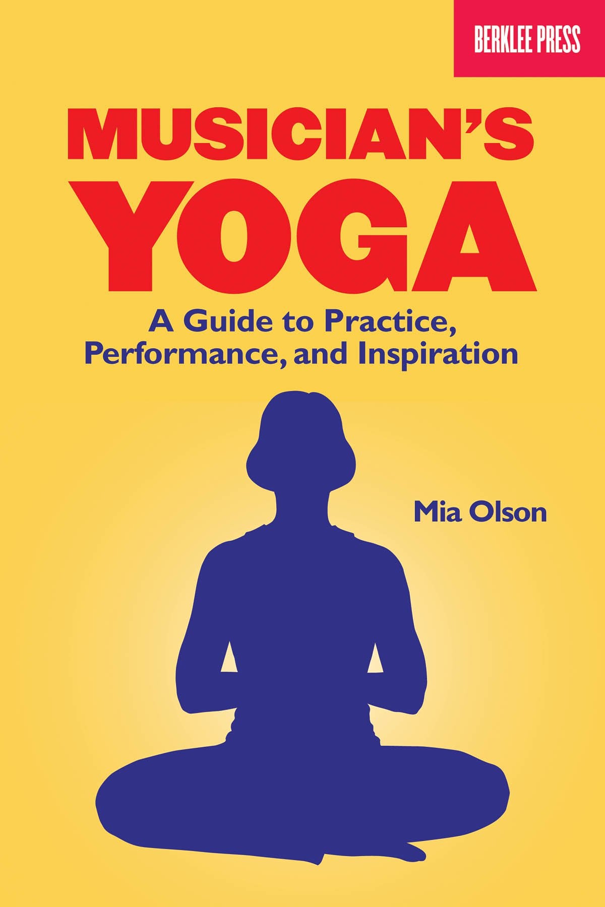 Musicians Yoga: A Guide to Practice, Performance, and Inspiration