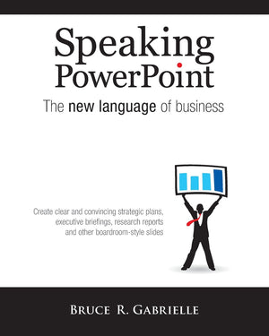 Speaking Powerpoint: The New Language Of Business,New