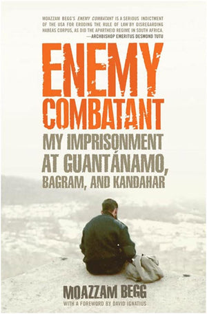 Enemy Combatant: My Imprisonment at Guantanamo, Bagram, and Kandahar,New